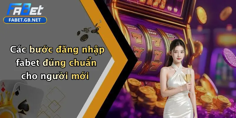 Đăng Nhập FABET: Hành Trình An Toàn Trải Nghiệm Giải Trí Đỉnh Cao 1 Các bước đăng nhập fabet đúng chuẩn cho người mới