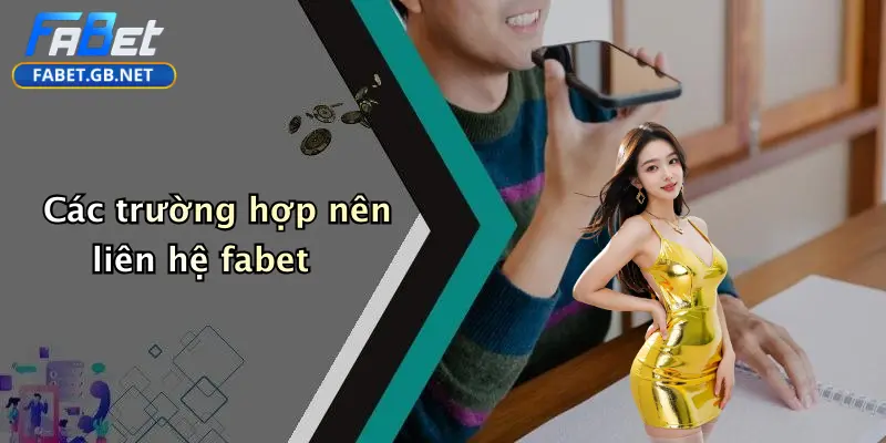Liên hệ FABET 2 Các trường hợp nên liên hệ fabet
