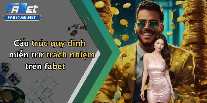 Cấu trúc quy định miễn trừ trách nhiệm trên fabet