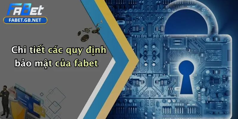 Chính sách bảo mật 2 Chi tiết các quy định bảo mật của fabet