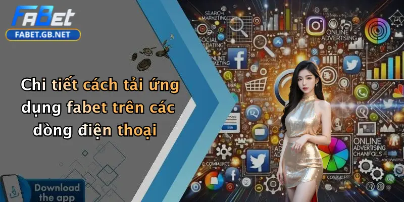 Tải App FABET: Đặt Cược Thể Thao, Casino, Tài Xỉu Siêu Hấp Dẫn 2 Chi tiết cách tải ứng dụng fabet trên các dòng điện thoại