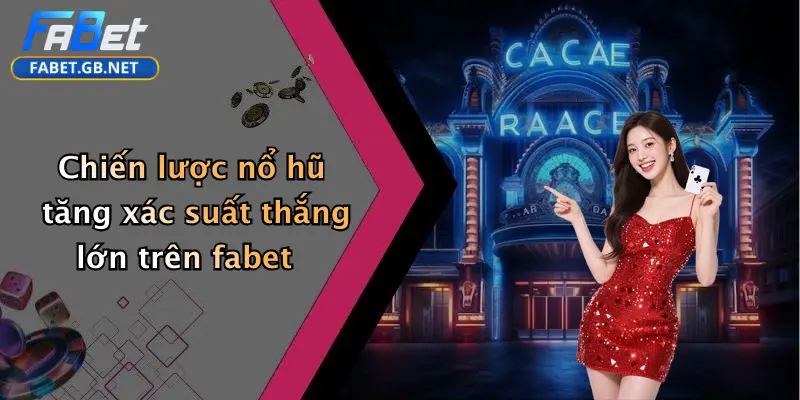 Nổ hũ FABET 3 Chiến lược nổ hũ tăng xác suất thắng lớn trên fabet