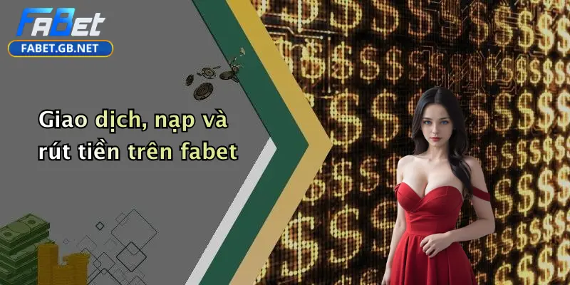 Điều khoản và điều kiện 1 Giao dịch, nạp và rút tiền trên fabet