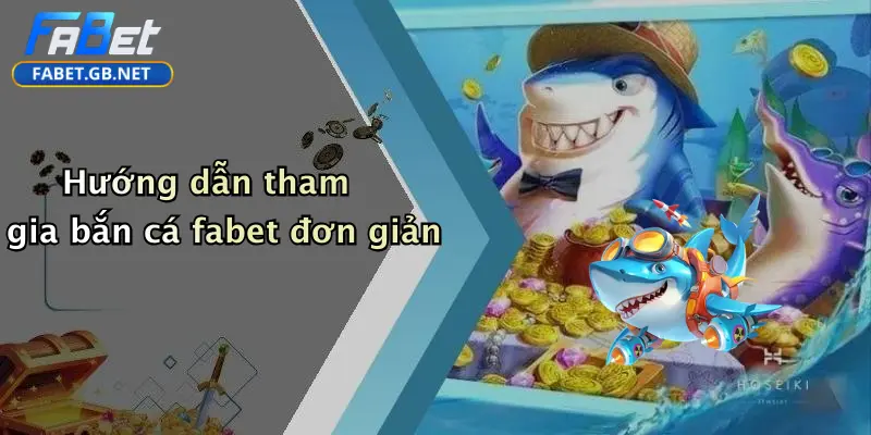 Bắn cá FABET 2 Hướng dẫn tham gia bắn cá fabet đơn giản