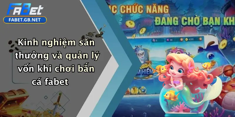 Bắn cá FABET 3 Kinh nghiệm săn thưởng và quản lý vốn khi chơi bắn cá fabet