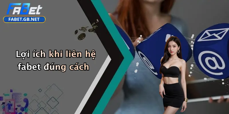 Liên hệ FABET 4 Lợi ích khi liên hệ fabet đúng cách