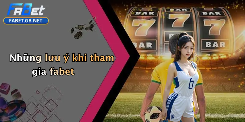 Giới thiệu FABET 4 Những lưu ý khi tham gia fabet