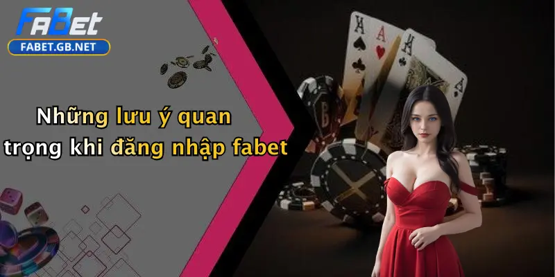 Đăng Nhập FABET: Hành Trình An Toàn Trải Nghiệm Giải Trí Đỉnh Cao 3 Những lưu ý quan trọng khi đăng nhập fabet