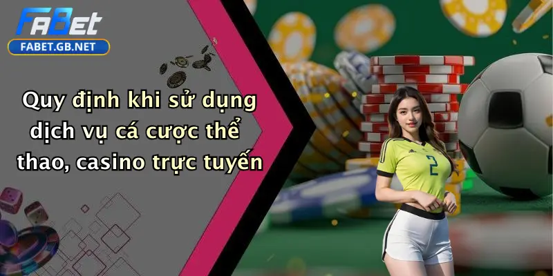 Điều khoản và điều kiện 2 Quy định khi sử dụng dịch vụ cá cược thể thao, casino trực tuyến