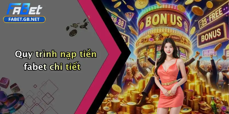Nạp Tiền FABET: Hướng Dẫn Toàn Diện, An Toàn Và Tiện Lợi 2 Quy trình nạp tiền fabet chi tiết