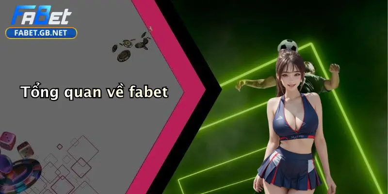Giới thiệu FABET 1 Tổng quan về fabet