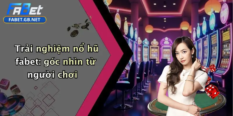 Nổ hũ FABET 4 Trải nghiệm nổ hũ fabet: góc nhìn từ người chơi