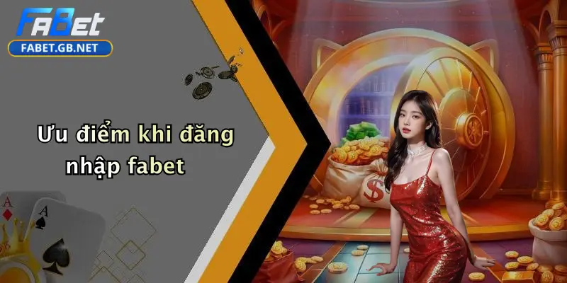 Đăng Nhập FABET: Hành Trình An Toàn Trải Nghiệm Giải Trí Đỉnh Cao 2 Ưu điểm khi đăng nhập fabet