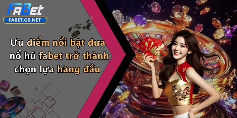Nổ hũ FABET 1 Ưu điểm nổi bật đưa nổ hũ fabet trở thành chọn lựa hàng đầu